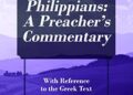 Philippians: A Preacher’s Commentary: With Reference to the Greek Text